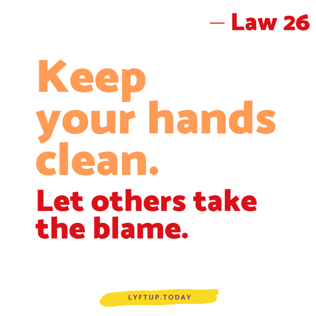 lyftup - Laws of Power - Law 26 Keep your hands clean let others take the blame