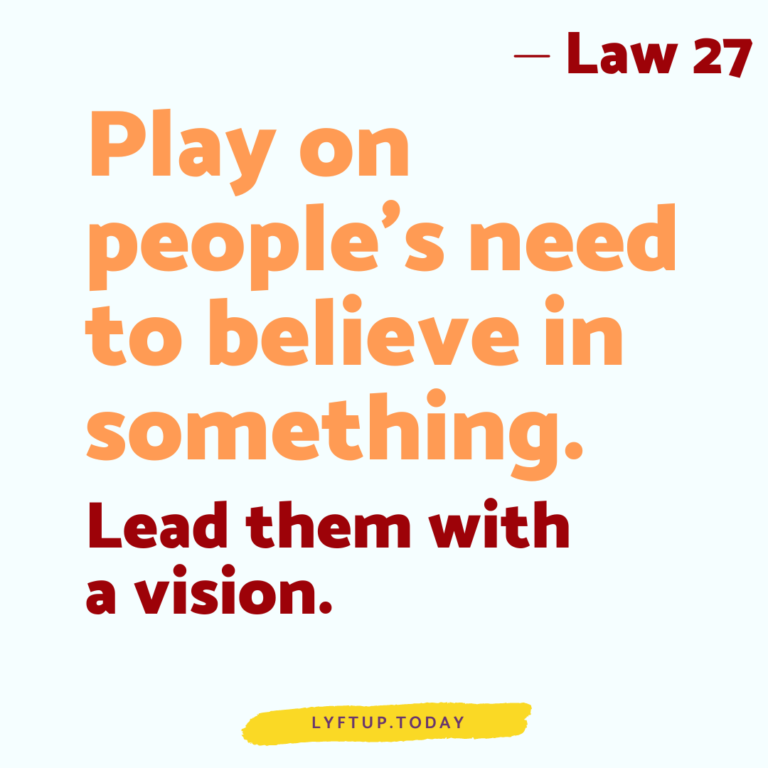 lyftup - Laws of Power - Law 27 Play on peoples need to believe in something lead them with a vision