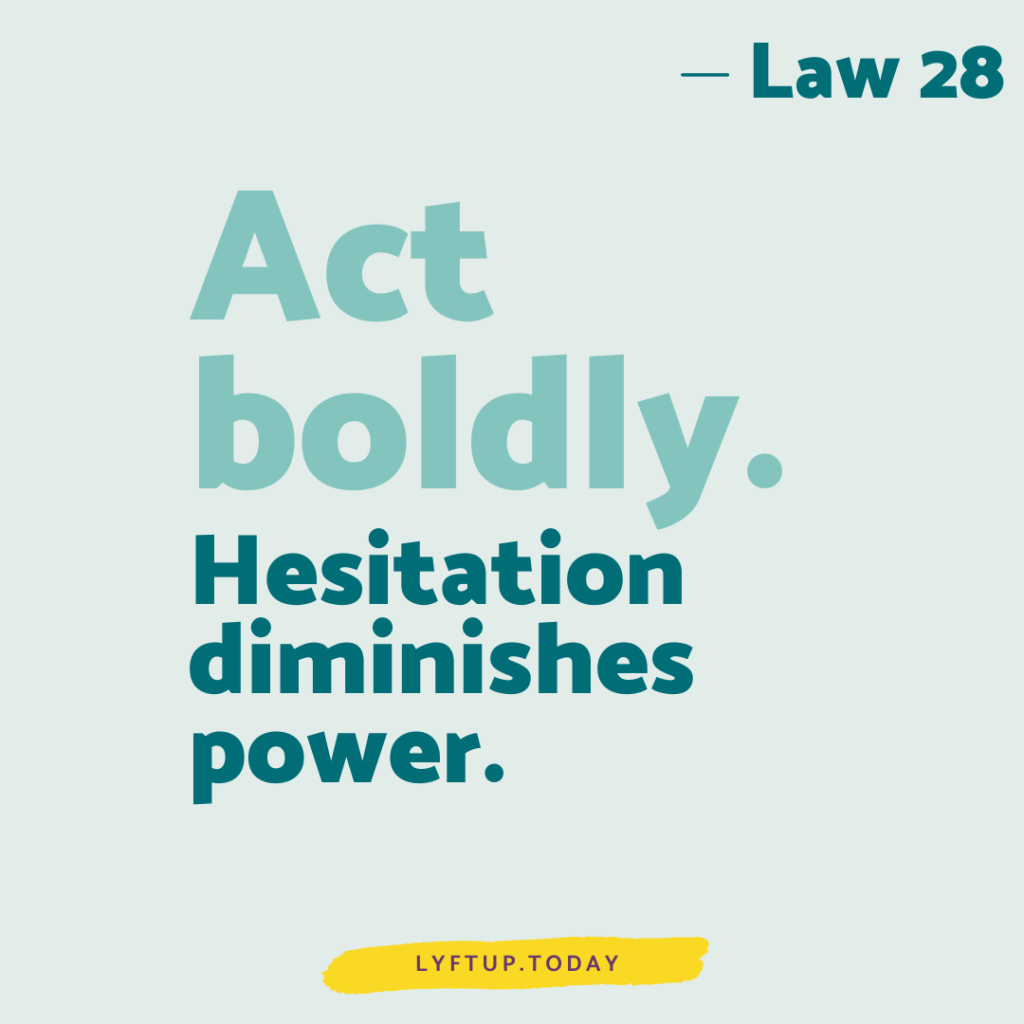 lyftup - Laws of Power - Law 28 Act boldly hesitation diminishes power