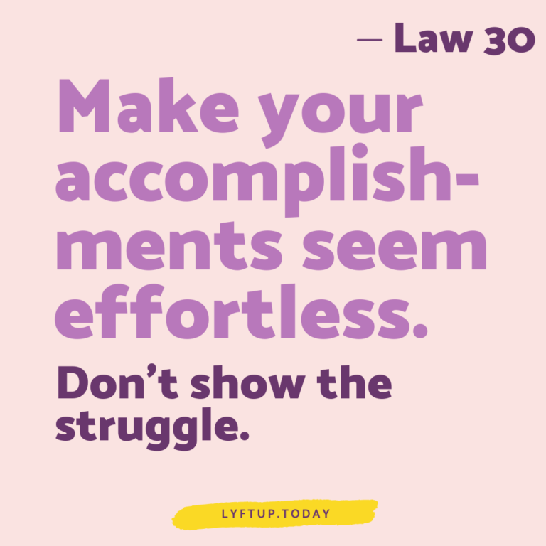 lyftup - Laws of Power - Law 30 Make your accomplishments seem effortless dont show the struggle