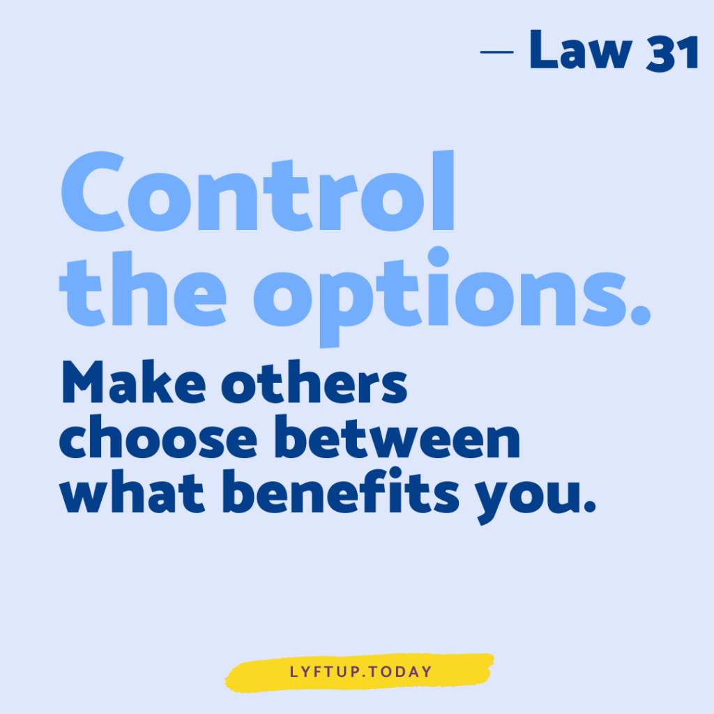 lyftup - Laws of Power - Law 31 Control the options make others choose between what benefits you