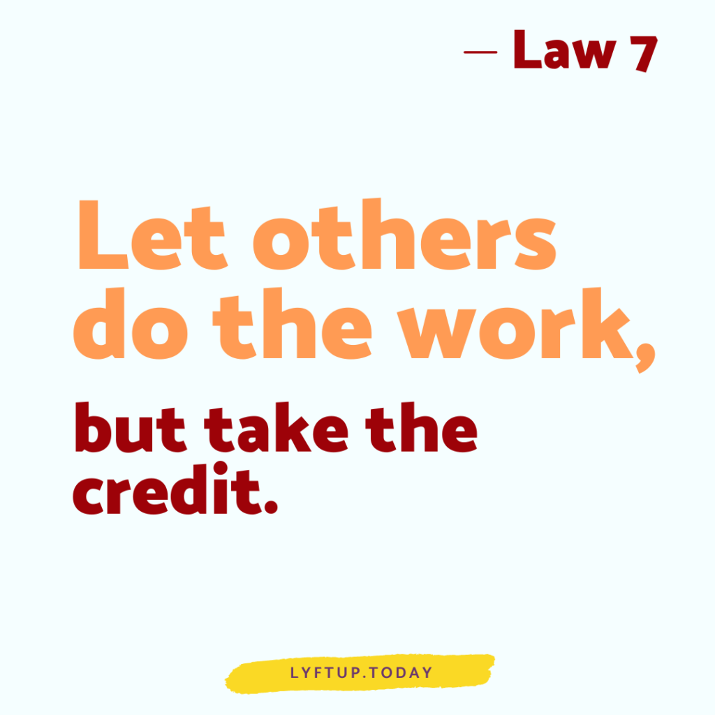 lyftup - Laws of Power - Law 7 Let others do the work but take the credit