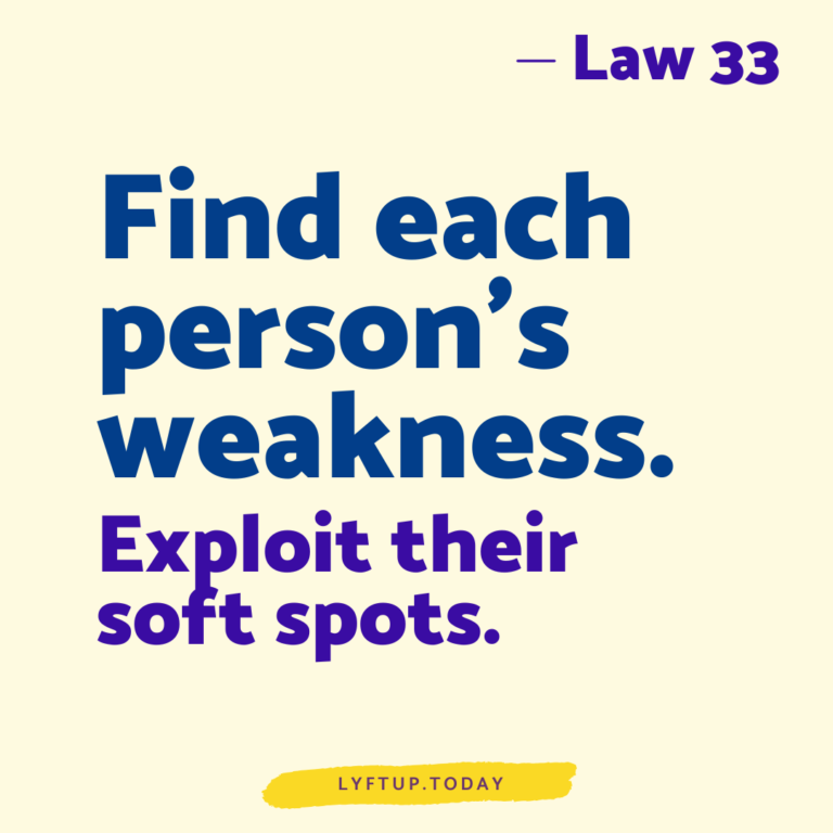 lyftup - Laws of Power - Law 33 Find each persons weakness Exploit their soft spots