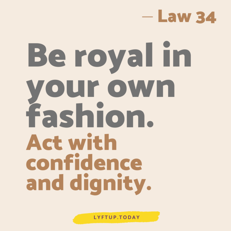 lyftup - Laws of Power - Law 34 Be royal in your own fashion Act with confidence and dignity