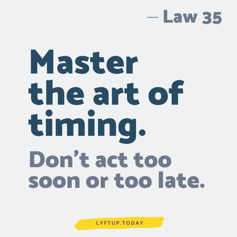 lyftup - Laws of Power - Law 35 Master the art of timing Dont act too soon or too late