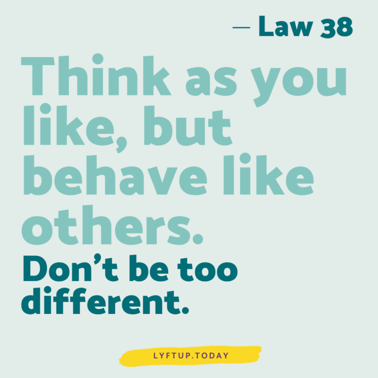 lyftup - Laws of Power - Law 38 Think as you like but behave like others Dont be too different