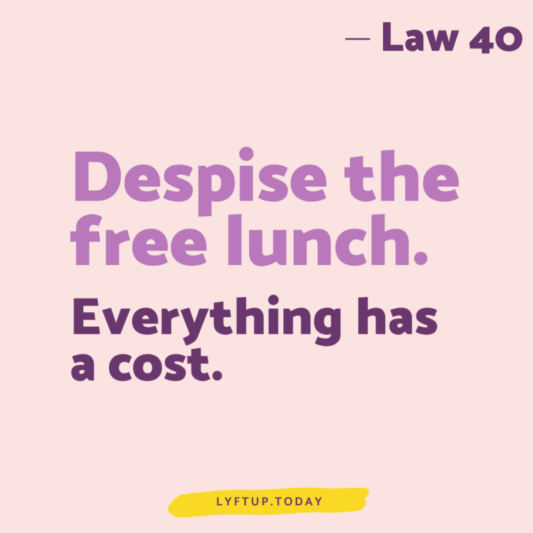 lyftup - Laws of Power - Law 40 Despise the free lunch Everything has a cost