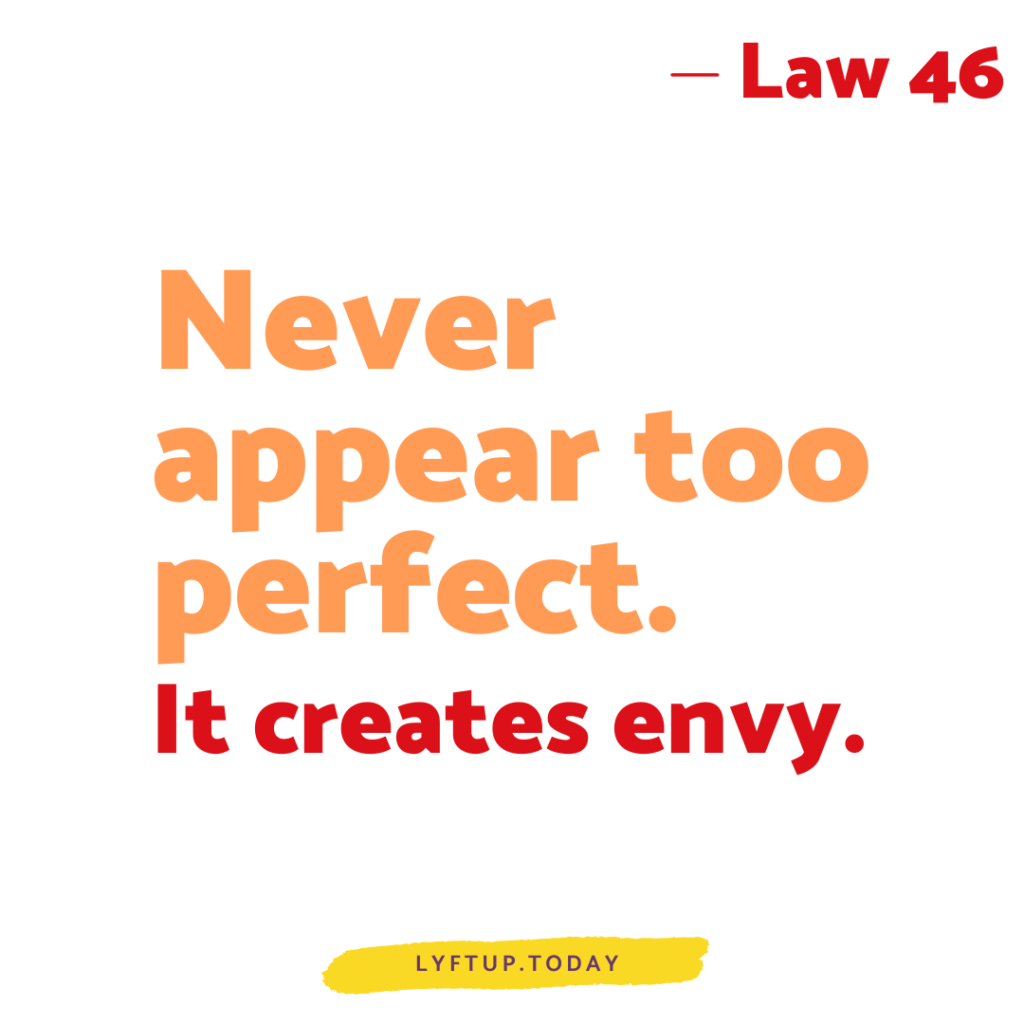 lyftup - Laws of Power - Law 46 Never appear too perfect It creates envy