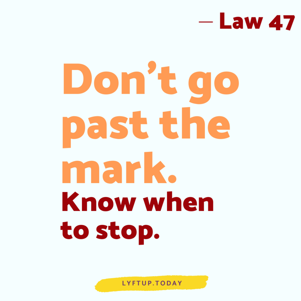 lyftup - Laws of Power - Law 47 Dont go past the mark Know when to stop