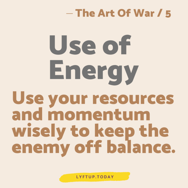 lyftup - the art of war 5 - Energy - Use your resources and momentum wisely to keep the enemy off balance