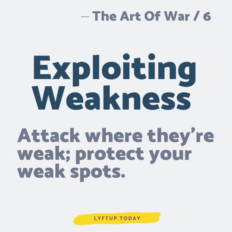 lyftup - the art of war 6 - Exploiting Weakness - Attack where theyre weak protect your weak spots