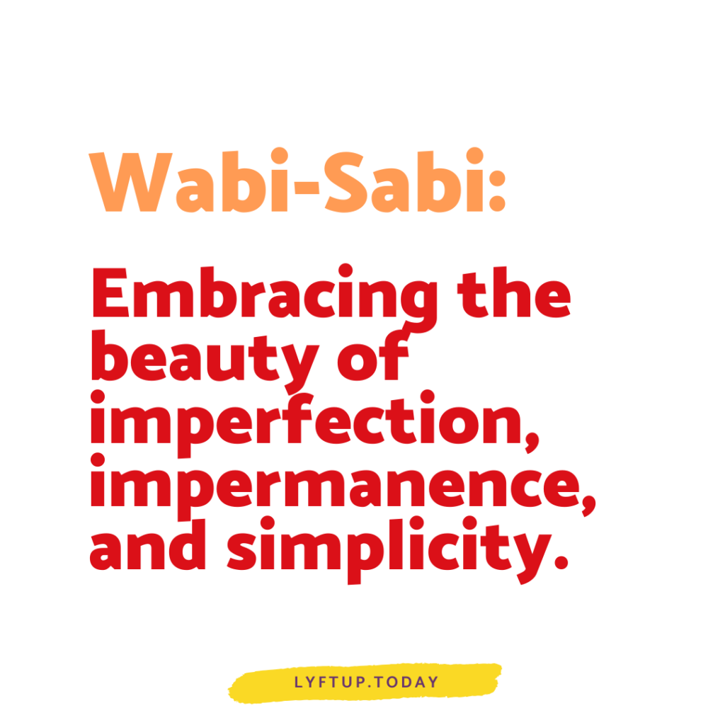 lyftup - wabi-sabi - embracing the beauty of imperfection impermanence and simplicity