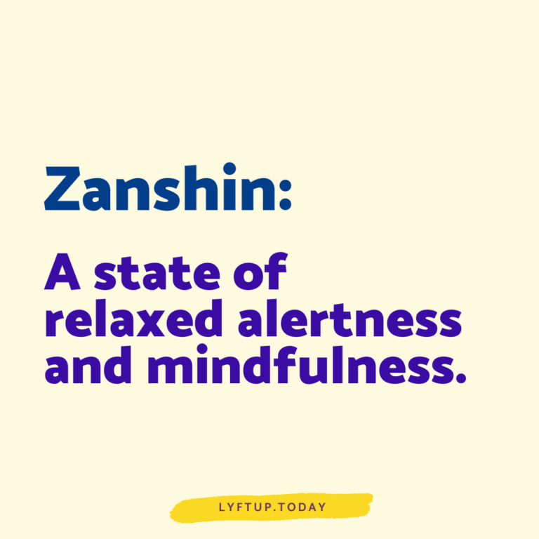 lyftup - zanshin - a state of relaxed alertness and mindfulness